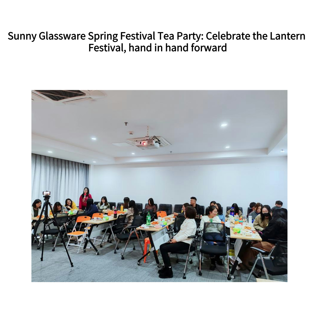 Sunny Glassware Spring Festival Tea Party: Celebrate the Lantern Festival, hand in hand forward
